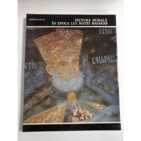 PICTURA MURALA IN EPOCA LUI MATEI BASARAB -- CORNELIA PILLAT